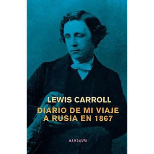 Diario De Mi Viaje A Rusia En 1867 - Carroll, Lewis