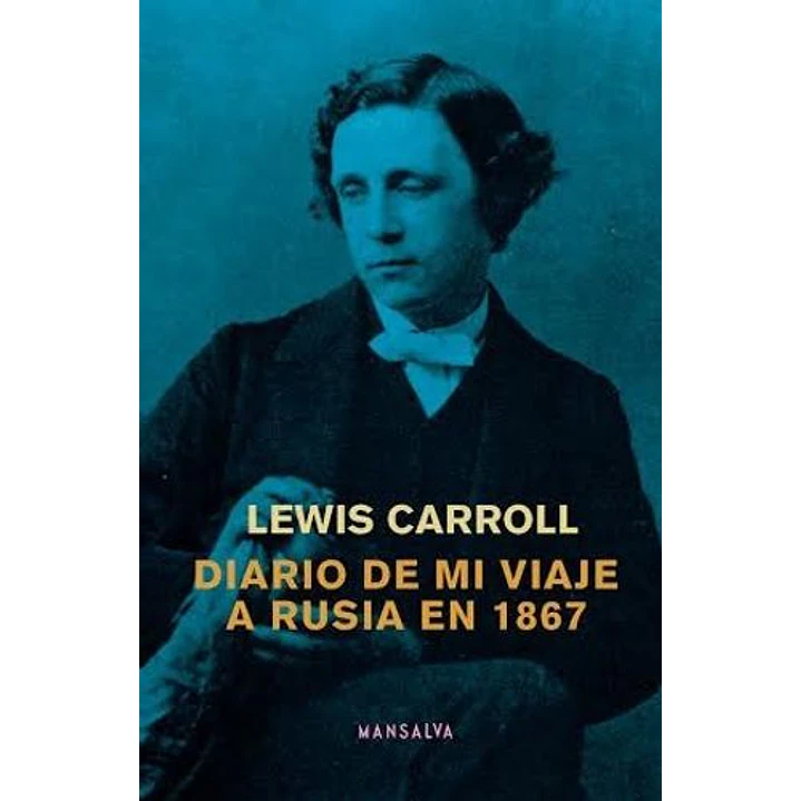 Diario De Mi Viaje A Rusia En 1867 - Carroll, Lewis 1