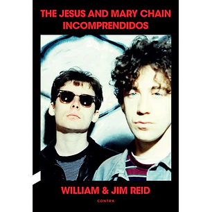 Incomprendidos: The Jesus And Mary Chain - Reid, William; Reid, Jim