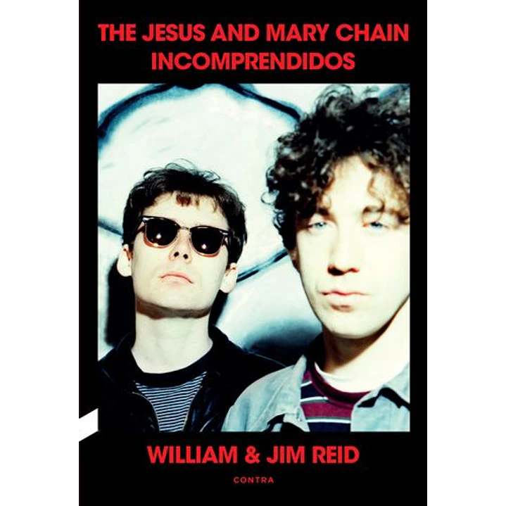 Incomprendidos: The Jesus And Mary Chain - Reid, William; Reid, Jim 1