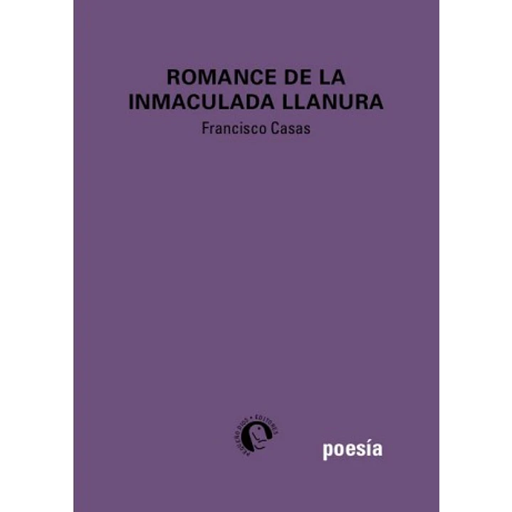 Romance De La Inmaculada Llanura - Casas, Francisco 1