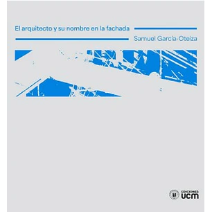 El Arquitecto Y Su Nombre En La Fachada - Garcia-oteiza, Samuel