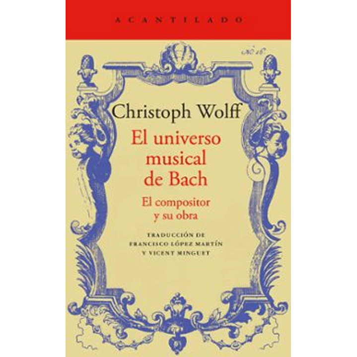 El Universo Musical De Bach - Wolff, Christoph 1