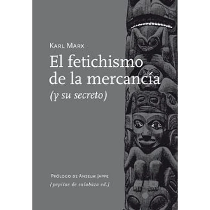 El Fetichismo De La Mercancia - Marx, Karl 1