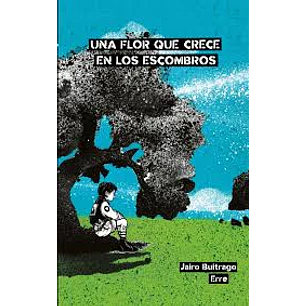 Una Flor Que Crece En Los Escombros - Buitrago, Jairo