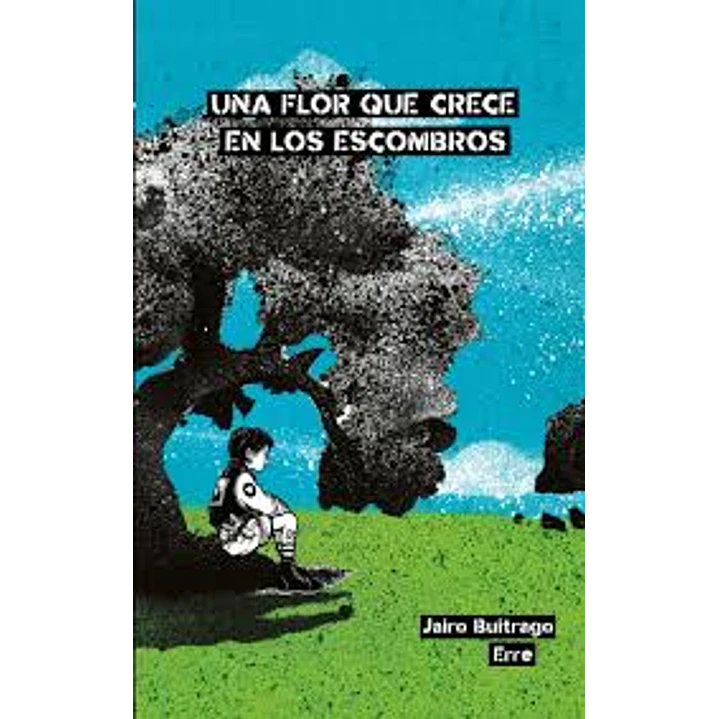 Una Flor Que Crece En Los Escombros - Buitrago, Jairo 1