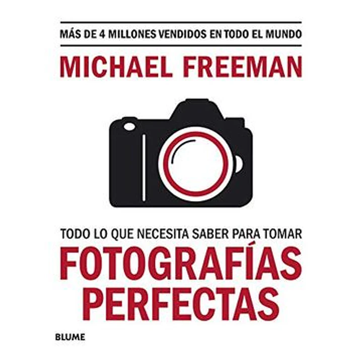 Todo Lo Que Necesitas Saber Para Tomar Fotografias Perfectas - Freeman, Michael 1
