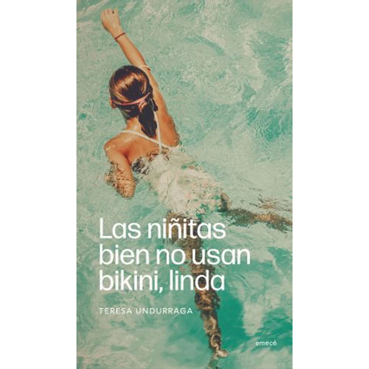 Las Niñitas Bien No Usan Bikini Linda - Undurraga, Teresa 1