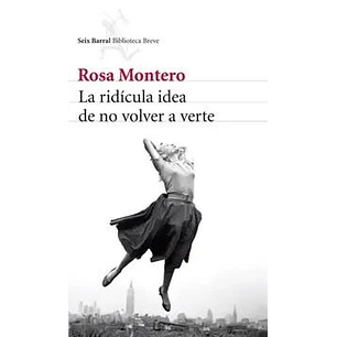 La Ridicula Idea De No Volver A Verte - Montero, Rosa
