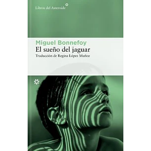 El Sueño Del Jaguar - Bonnefoy, Miguel