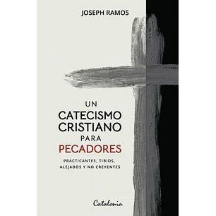 Un Catecismo Cristiano Para Pecadores - Ramos, Joseph