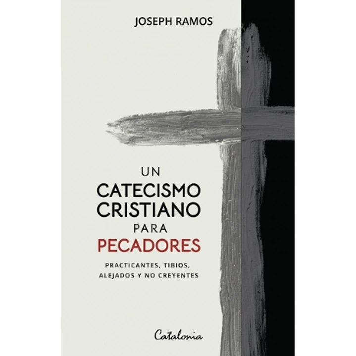 Un Catecismo Cristiano Para Pecadores - Ramos, Joseph 1