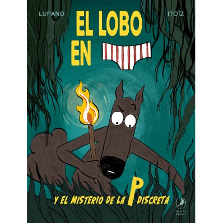El Lobo En Calzoncillos Y El Misterio De La P Discreta - Itoïz, Mayana; Lupano, Wilfrid 1