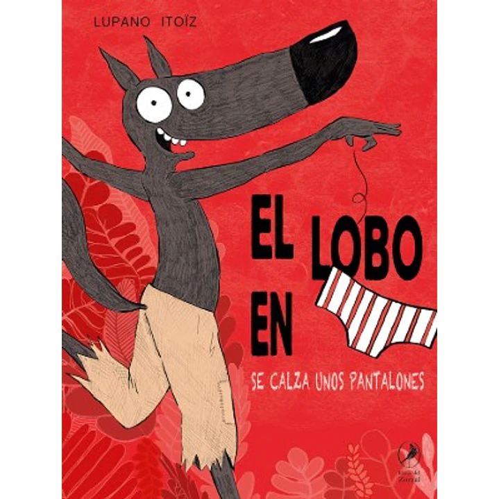 El Lobo En Calzoncillos 5: Se Calza Unos Pantalones - Itoïz, Mayana; Lupano, Wilfrid 1