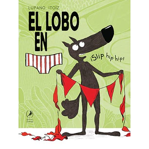 El Lobo En Calzoncillos 3: ¡Slip Hip Hip! - Itoïz, Mayana; Lupano, Wilfrid