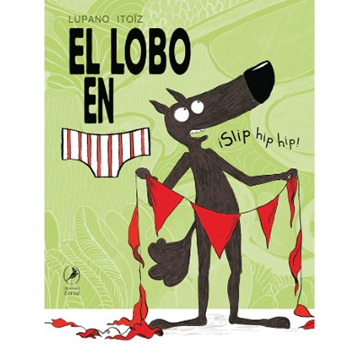 El Lobo En Calzoncillos 3: ¡Slip Hip Hip! - Itoïz, Mayana; Lupano, Wilfrid 1