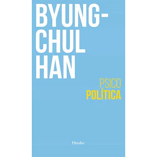 Psicopolitica - Byung-chul Han