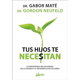 Tus Hijos Te Necesitan - Mate, Gabor; Neufeld, Gordon