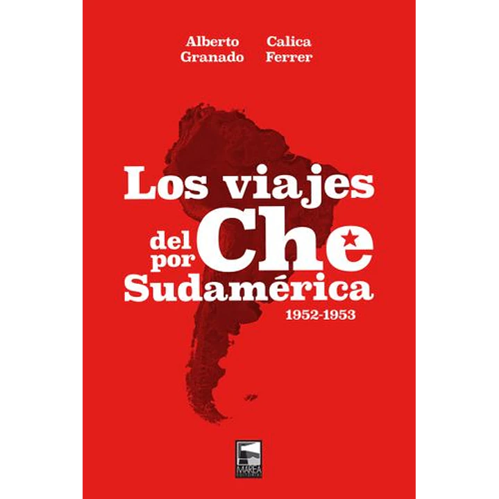 Los Viajes Del Che Por Latinoamerica 1952 1953 - Granado, Alberto Y Ferrer, Calica 1