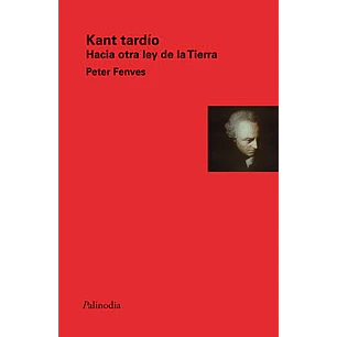 Kant Tardio Hacia Otra Ley De La Tierra - Fenves, Peter