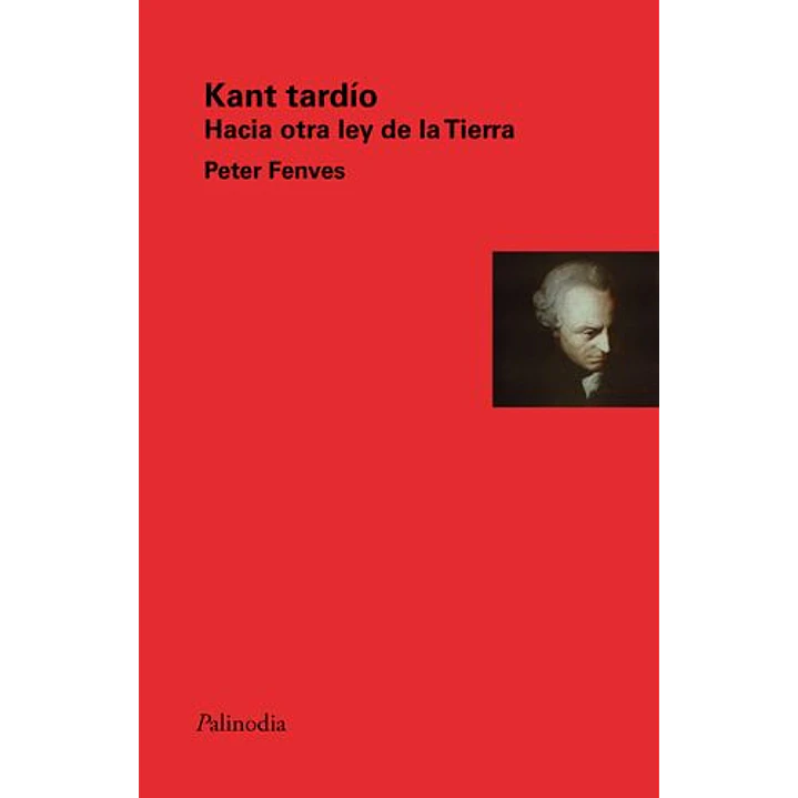 Kant Tardio Hacia Otra Ley De La Tierra - Fenves, Peter 1