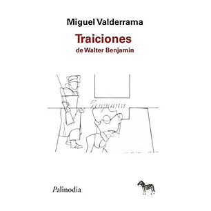 Traiciones De Walter Benjamin - Valderrama, Miguel