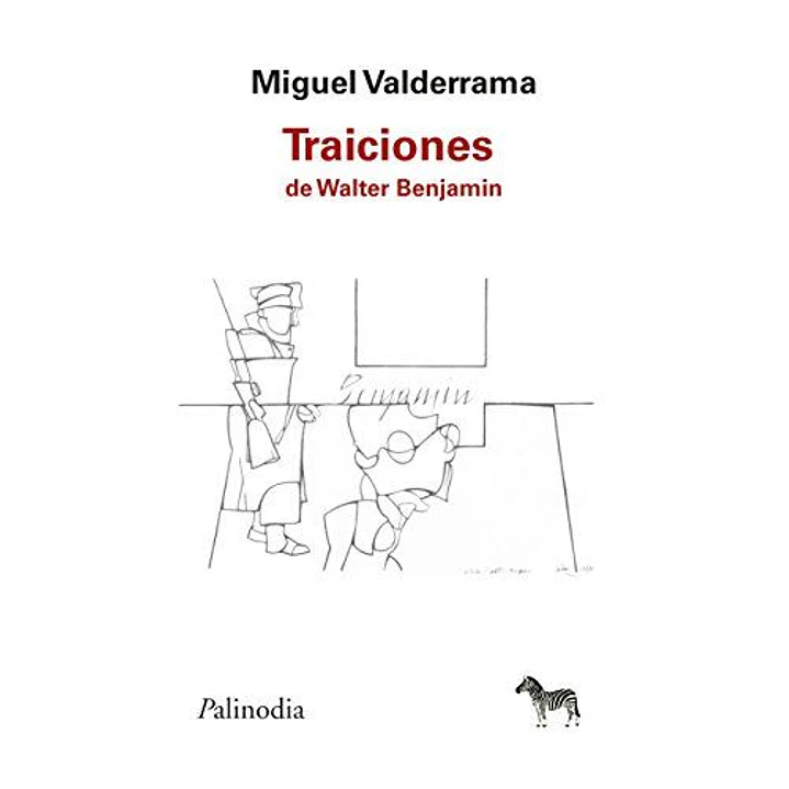 Traiciones De Walter Benjamin - Valderrama, Miguel 1