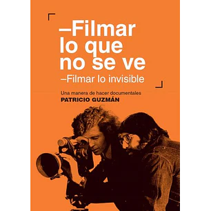 Filmar Lo Que No Se Ve - Guzman, Patricio