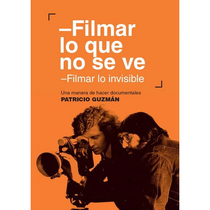 Filmar Lo Que No Se Ve - Guzman, Patricio 1