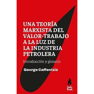Una Teoria Marxista Del Valor Trabajo A La Luz De La Industria Petrole - Caffentzis, George