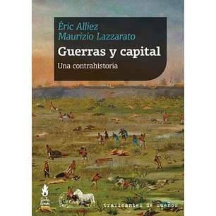 Guerras Y Capital Una Contrahistoria - Alliez, Eric / Lazzarato, Maurizio