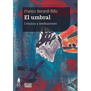 El Umbral Cronicas Y Meditaciones - Berardi, Franco
