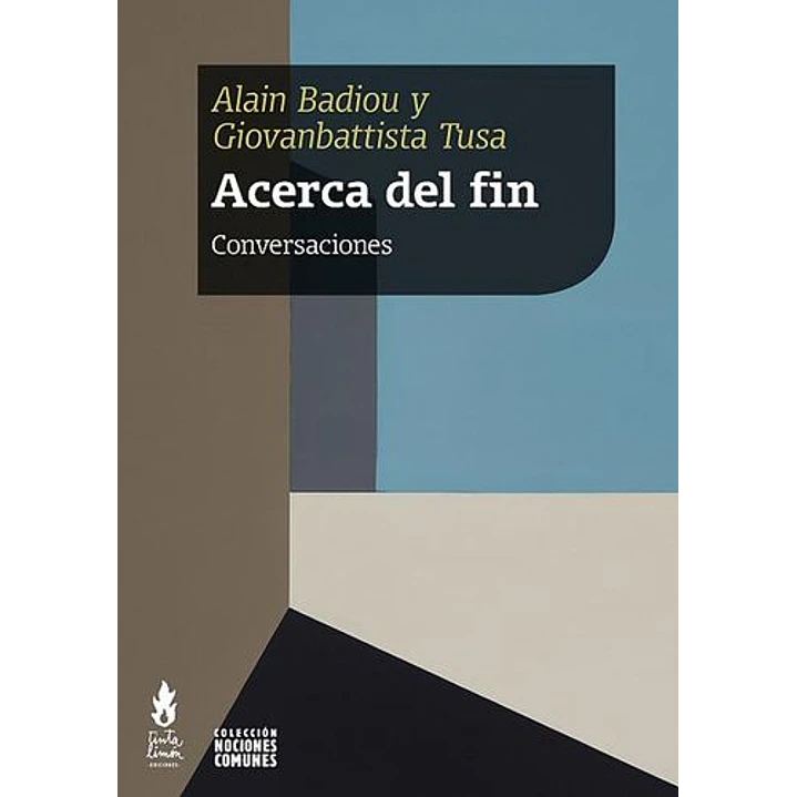 Acerca Del Fin Conversaciones - Badiou, Alain - Tusa, Giovanbattista 1