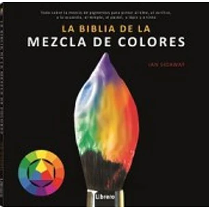 La Biblia De La Mezcla De Colores - Sidaway, Ian