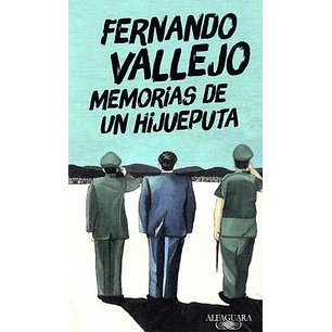 Memorias De Un Hijueputa - Vallejo, Fernando