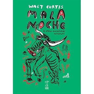 Mala Noche Y Otras Aventuras Ilegales - Curtis, Walt