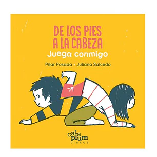 De Los Pies A La Cabeza Juega Conmigo - Posada, Pilar; Juliana Salcedo