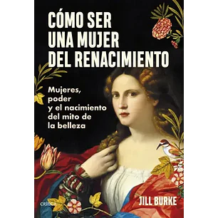 Como Ser Una Mujer Del Renacimiento - Burke, Jill