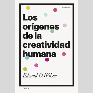 Los Origenes De La Creatividad Humana - Wilson Edward O.