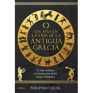 Un Año En La Vida De La Antigua Grecia - Matyszak, Philip