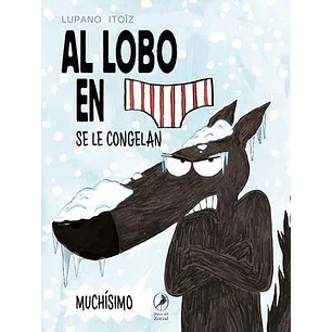 El Lobo En Calzoncillos 2: Se Le Congelan Muchísimo - Itoïz, Mayana; Lupano, Wilfrid