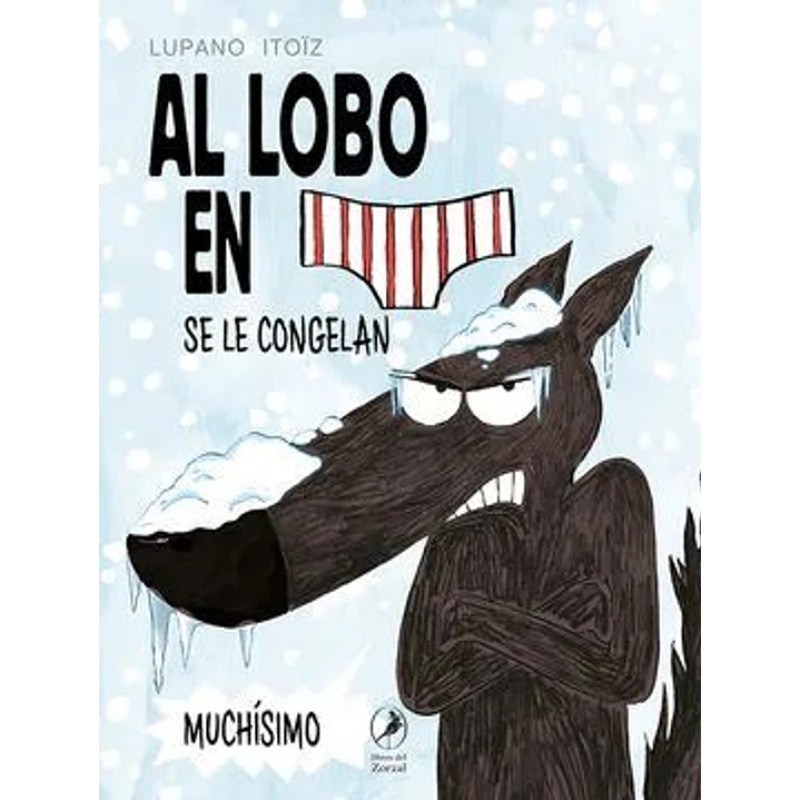 El Lobo En Calzoncillos 2: Se Le Congelan Muchísimo - Itoïz, Mayana; Lupano, Wilfrid 1
