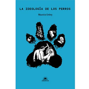 La Ideologia De Los Perros - Embry, Mauricio