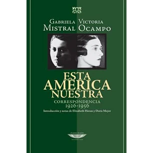 Esta America Nuestra - Mistral, Gabriela; Ocampo, Victoria