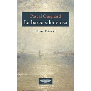 La Barca Silenciosa Ultimo Reino 4 - Quignard Pascal