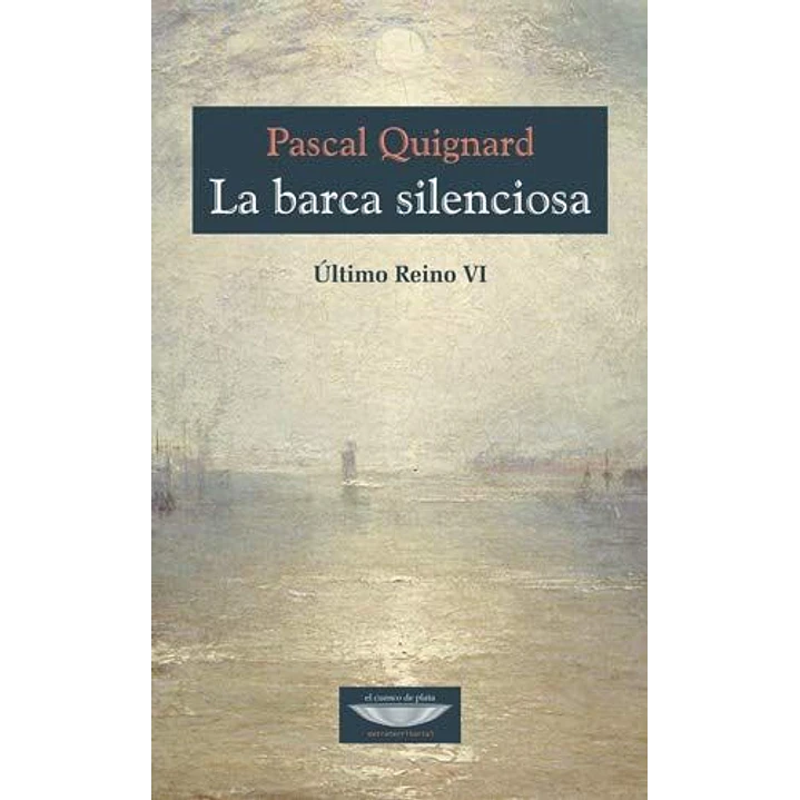 La Barca Silenciosa Ultimo Reino 4 - Quignard Pascal 1