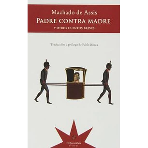Padre Contra Madre Y Otros Cuentos Breves - Machado De Assis, Joaquim