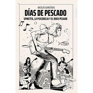 Dias De Pescado Spinetta La Psicodelia Y El Rock Pesado - Igarzabal, Nicolas