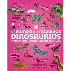 El Mundo En Numeros. Dinosaurios Y Otras Criaturas Prehistoricas - Dk
