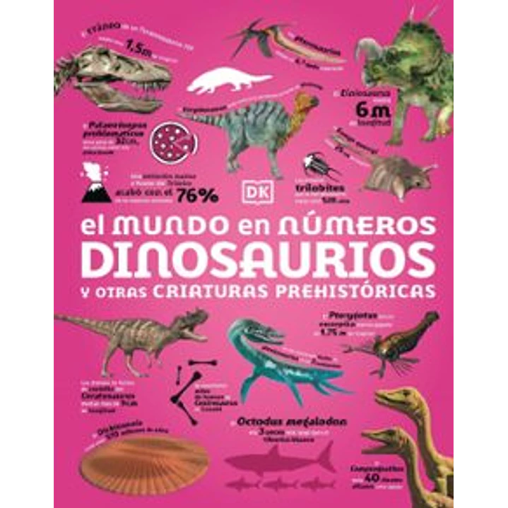 El Mundo En Numeros. Dinosaurios Y Otras Criaturas Prehistoricas - Dk 1